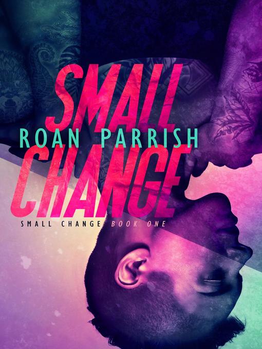Title details for Small Change, #1 by Roan Parrish - Available